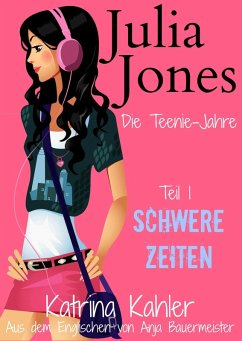 Cover Julia Jones - Die Teenie-Jahre - Teil 1: Schwere Zeiten (eBook, ePUB)