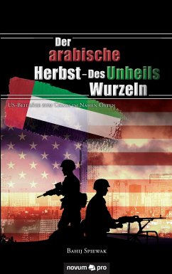 Der arabische Herbst - Des Unheils Wurzeln - Spiewak, Bahij