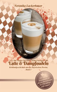 Latte & Dampfnudeln (eBook, ePUB) - Lackerbauer, Veronika