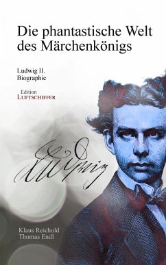 Die phantastische Welt des Märchenkönigs: Ludwig II. - Biographie Klaus Reichold Author