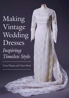 Making Vintage Wedding Dresses (eBook, ePUB) - Phipps, Ciara; Reed, Claire