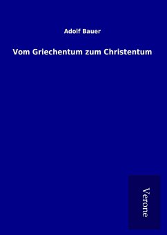 Vom Griechentum zum Christentum - Bauer, Adolf