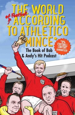 The World of Football According to Athletico Mince (eBook, ePUB) - Andy Dawson, Bob Mortimer &