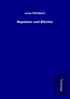 Napoleon und Blücher - Mühlbach, Luise