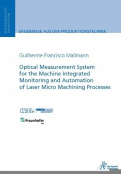 Optical Measurement System for the Machine Integrated Monitoring and Automation of Laser Micro Machining Processes - Mallmann, Guilherme Francisco