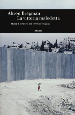 La vittoria maledetta. Storia di Israele e dei Territori occupati - Bregman, Ahron