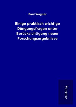 Einige praktisch wichtige Düngungsfragen unter Berücksichtigung neuer Forschungsergebnisse - Wagner, Paul