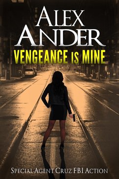 Vengeance is Mine (Action & Adventure - Special Agent Cruz, #1) (eBook, ePUB) - Ander, Alex