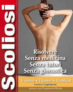 Scoliosi - Risolvere senza tutori e senza medicine (fixed-layout eBook, ePUB) - Guglielmotti, Gustavo