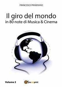 Il giro del mondo in 80 note di Musica e Cinema. Volume2 (eBook, ePUB) - Primerano, Francesco