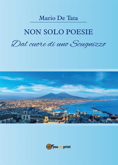 Non solo poesie. Dal cuore di uno Scugnizzo (eBook, ePUB) - De Tata, Mario