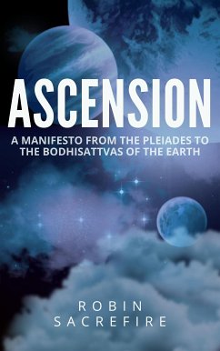 Ascension: A Manifesto from the Pleiades to the Bodhisattvas of the Earth (eBook, ePUB) - Sacredfire, Robin