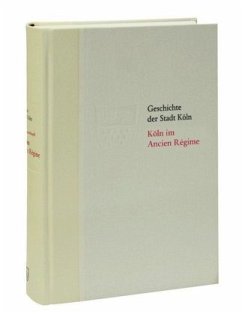 Köln im Ancien Régime. 1686-1794 / Geschichte der Stadt Köln 7 - Schwerhoff, Gerd