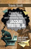 Travis Scott (Flying High to Success Weird and Interesting Facts on Jaques Webster, Jr.!) (eBook, ePUB)
