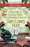 Sam Hunt (Flying High to Success Weird and Interesting Facts on Sam Lowry Hunt!) (eBook, ePUB)