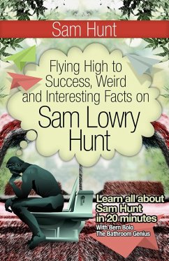 Sam Hunt (Flying High to Success Weird and Interesting Facts on Sam Lowry Hunt!) (eBook, ePUB) - Bolo, Bern