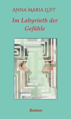 Im Labyrinth der Gefühle (eBook, ePUB) - Luft, Anna Maria