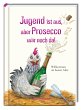 Jugend ist aus, aber Prosecco wär noch... - Bild 1