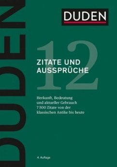 Duden ? Zitate und Aussprüche: Herkunft, Bedeutung und aktueller Gebrauch (Duden - Deutsche Sprache in 12 Bänden)