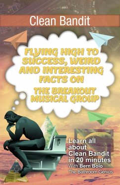 Clean Bandit (Flying High to Success Weird and Interesting Facts on The Breakout Musical Group!) (eBook, ePUB) - Bolo, Bern