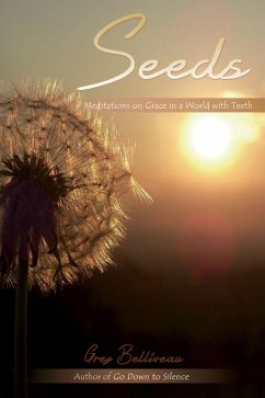 Seeds: Meditations on Grace in a World with Teeth (eBook, ePUB) - Belliveau, Greg