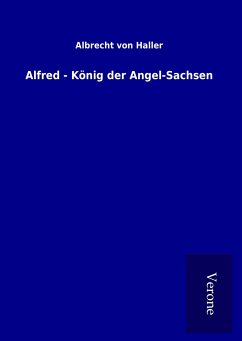 Alfred - König der Angel-Sachsen - Haller, Albrecht Von