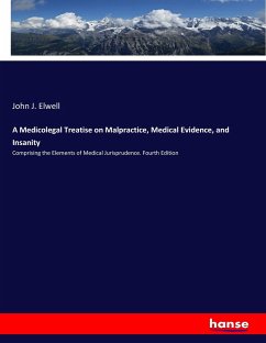 A Medicolegal Treatise on Malpractice, Medical Evidence, and Insanity - Elwell, John J.