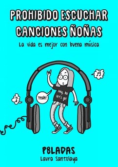 Prohibido escuchar canciones ñoñas : la vida es mejor con buena música - Santolaya del Burgo, Laura