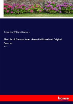 The Life of Edmund Kean - From Published and Original Sources - Hawkins, Frederick William
