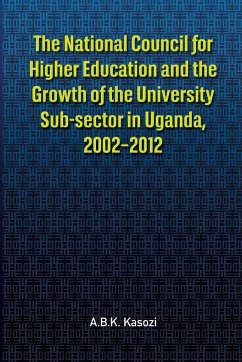 The National Council for Higher Education and the Growth of the University Sub-sector in Uganda, 2002-2012 - Kasozi, A. B. K.