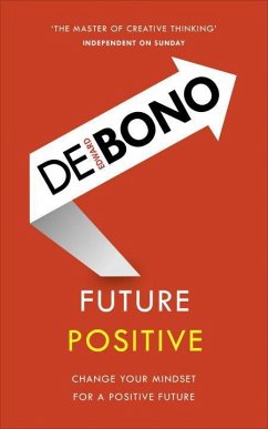 Future Positive: Change Your Mindset for a Positive Future - de Bono, Edward
