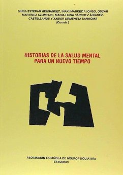 Historias de la salud mental para un nuevo tiempo - Asociación Española de Neuropsiquiatría. Sección de Historia de la Psiquiatría. Jornadas