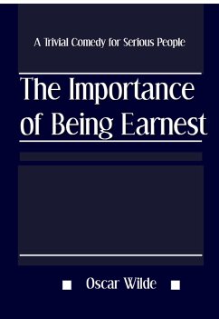 The Importance of Being Earnest: A Trivial Comedy for Serious People (eBook, ePUB) - Wilde, Oscar