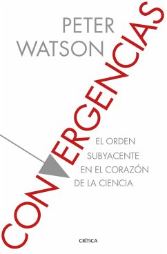 Convergencias : el orden subyacente en el corazón de la ciencia - Watson, Peter