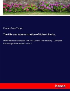 The Life and Administration of Robert Banks, - Yonge, Charles Duke