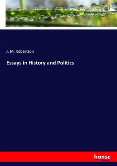 Essays in History and Politics - Robertson, J. M.