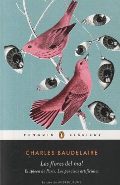 Las flores del mal ; El spleen de París ; Los paraísos artificiales - Baudelaire, Charles