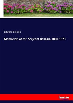 Memorials of Mr. Serjeant Bellasis, 1800-1873 - Bellasis, Edward