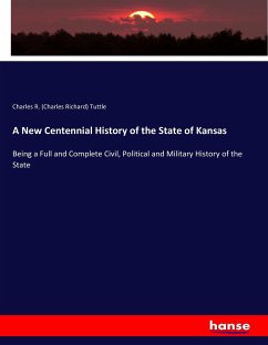 A New Centennial History of the State of Kansas - Tuttle, Charles Richard