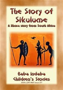 THE STORY OF SIKULUME - A Xhosa legend from South Africa (eBook, ePUB) - E. Mouse, Anon