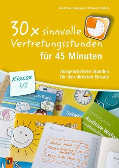 30 x sinnvolle Vertretungsstunden für 45 Minuten - Klasse 1/2 - Neubauer, Friederike;Schößler, Stefanie