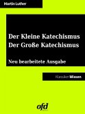 Der Kleine Katechismus - Der Große Katechismus (eBook, ePUB)