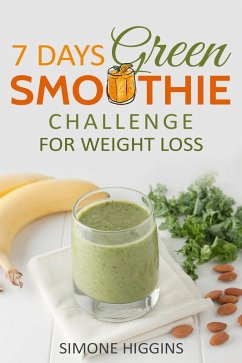 7 Days Green Smoothie Challenge For Weight Loss (eBook, ePUB) - Higgins, Simone