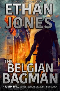 The Belgian Bagman: A Justin Hall Series (Justin Hall Spy Thriller Series, #11) (eBook, ePUB) - Jones, Ethan