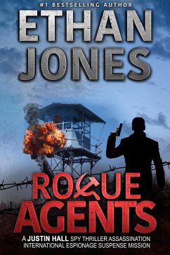 Rogue Agents: A Justin Hall Spy Thriller (Justin Hall Spy Thriller Series, #5) (eBook, ePUB) - Jones, Ethan