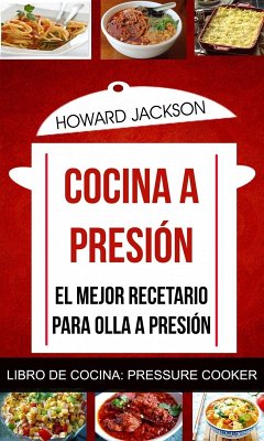 Cocina a presión: El mejor recetario para olla a presión (Libro de Cocina: Pressure Cooker) (eBook, ePUB) - Jackson, Howard