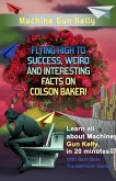 Machine Gun Kelly (Flying High to Success Weird and Interesting Facts on Richard Colson Baker!) (eBook, ePUB)
