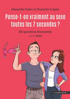 Pense-t-on vraiment au sexe toutes les 7 secondes ? (eBook, ePUB) - Hubin, Alexandra; Creplet, Charlotte