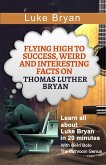 Luke Bryan (Flying High to Success Weird and Interesting Facts on Thomas Luther Bryan!) (eBook, ePUB)