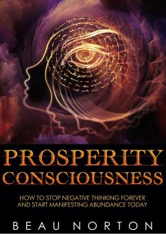 Cover Prosperity Consciousness: How to Stop Negative Thinking Forever and Start Manifesting Abundance Today (eBook, ePUB)